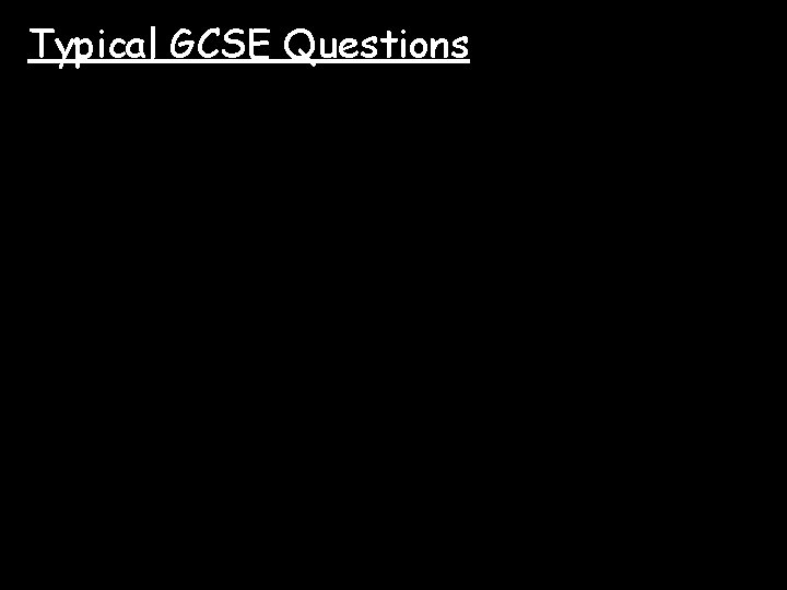 Typical GCSE Questions 