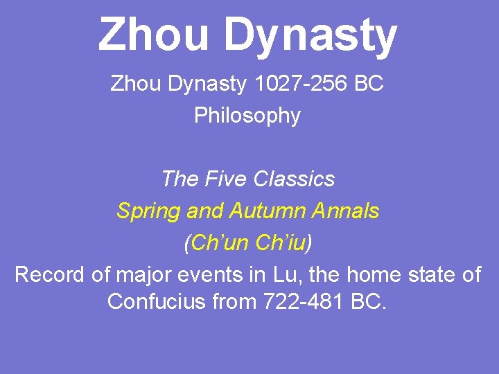 Zhou Dynasty 1027 -256 BC Philosophy The Five Classics Spring and Autumn Annals (Ch’un