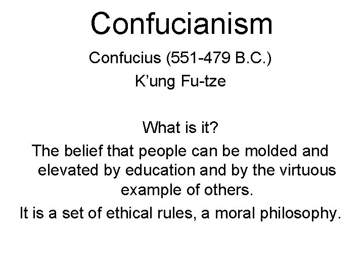 Confucianism Confucius (551 -479 B. C. ) K’ung Fu-tze What is it? The belief