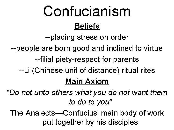 Confucianism Beliefs --placing stress on order --people are born good and inclined to virtue