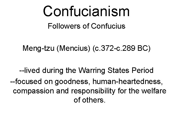 Confucianism Followers of Confucius Meng-tzu (Mencius) (c. 372 -c. 289 BC) --lived during the
