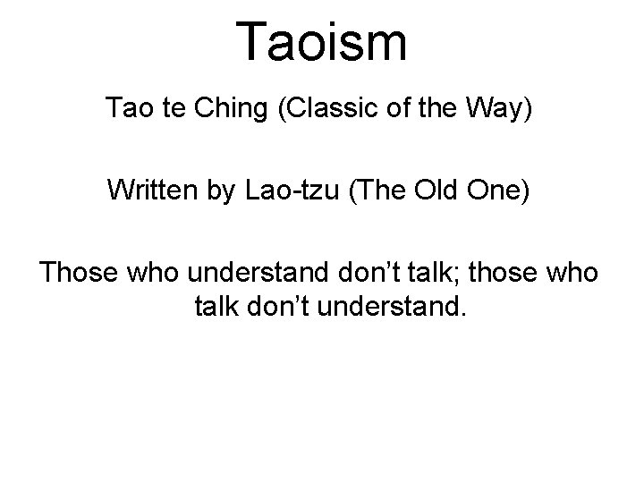 Taoism Tao te Ching (Classic of the Way) Written by Lao-tzu (The Old One)