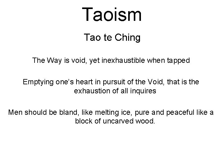 Taoism Tao te Ching The Way is void, yet inexhaustible when tapped Emptying one’s