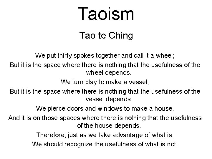 Taoism Tao te Ching We put thirty spokes together and call it a wheel;