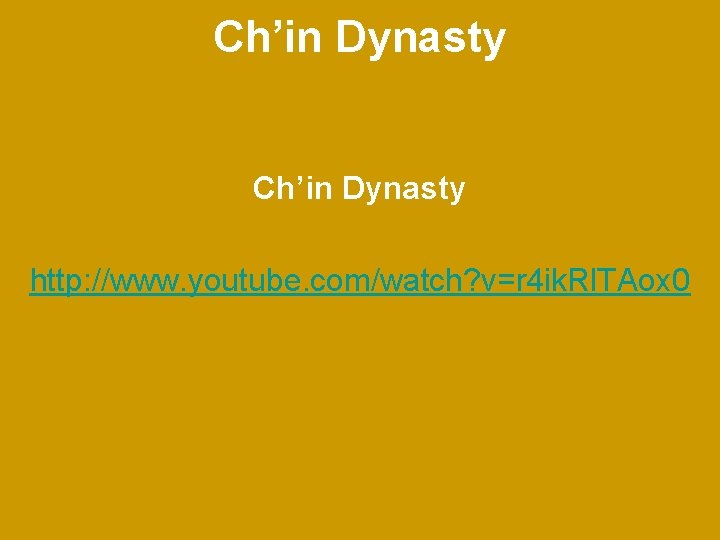 Ch’in Dynasty http: //www. youtube. com/watch? v=r 4 ik. Rl. TAox 0 