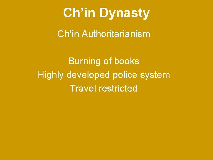 Ch’in Dynasty Ch’in Authoritarianism Burning of books Highly developed police system Travel restricted 