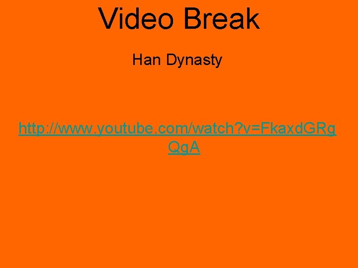 Video Break Han Dynasty http: //www. youtube. com/watch? v=Fkaxd. GRg Qg. A 