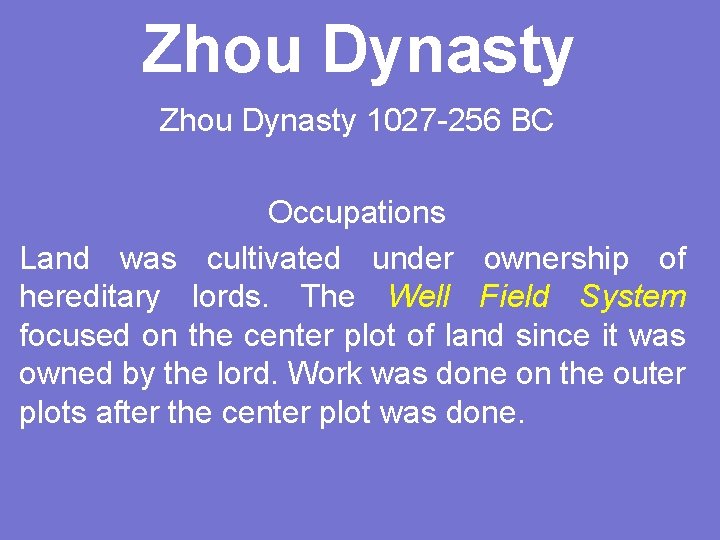 Zhou Dynasty 1027 -256 BC Occupations Land was cultivated under ownership of hereditary lords.