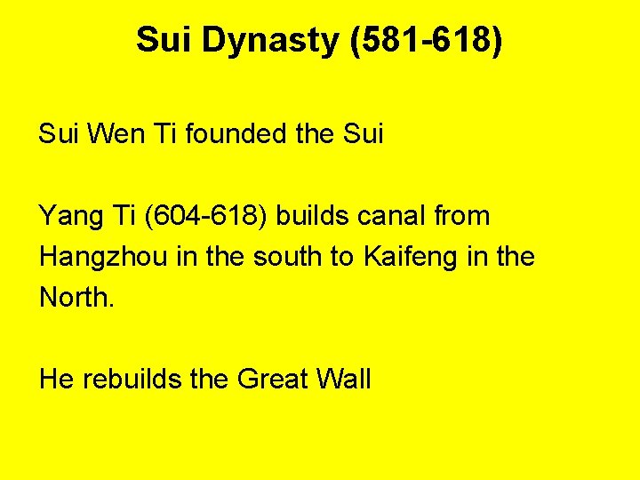 Sui Dynasty (581 -618) Sui Wen Ti founded the Sui Yang Ti (604 -618)