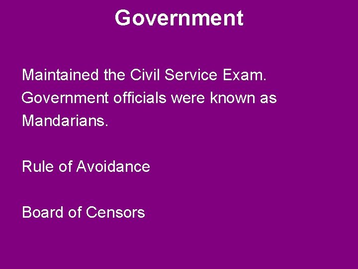 Government Maintained the Civil Service Exam. Government officials were known as Mandarians. Rule of