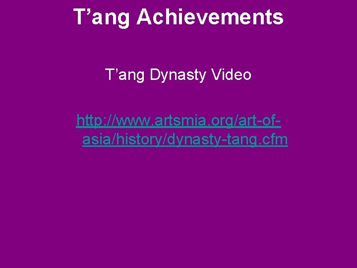 T’ang Achievements T’ang Dynasty Video http: //www. artsmia. org/art-ofasia/history/dynasty-tang. cfm 