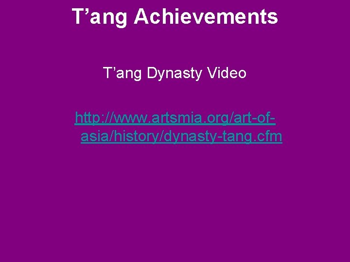 T’ang Achievements T’ang Dynasty Video http: //www. artsmia. org/art-ofasia/history/dynasty-tang. cfm 