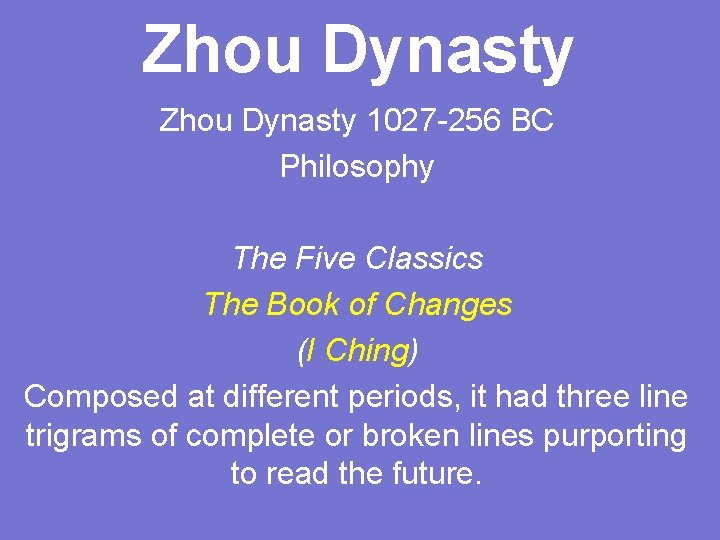 Zhou Dynasty 1027 -256 BC Philosophy The Five Classics The Book of Changes (I
