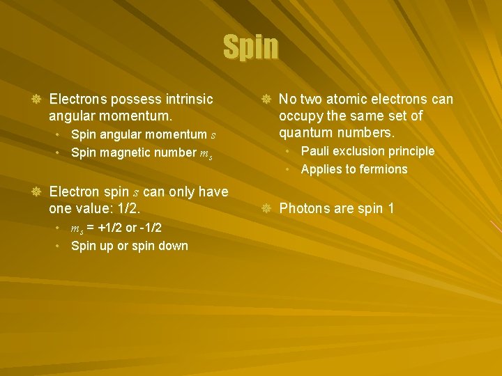 Spin ] Electrons possess intrinsic angular momentum. • Spin angular momentum s • Spin