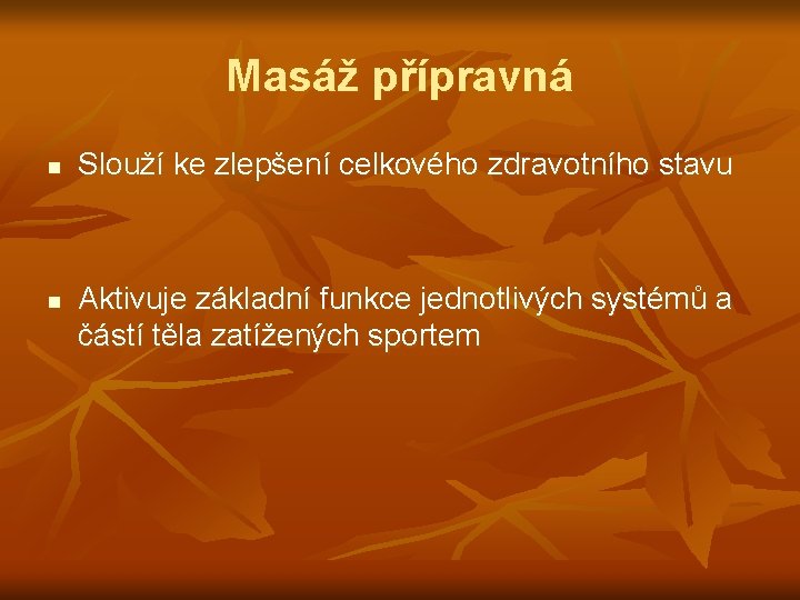 Masáž přípravná n n Slouží ke zlepšení celkového zdravotního stavu Aktivuje základní funkce jednotlivých