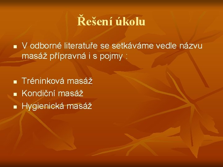 Řešení úkolu n n V odborné literatuře se setkáváme vedle názvu masáž přípravná i