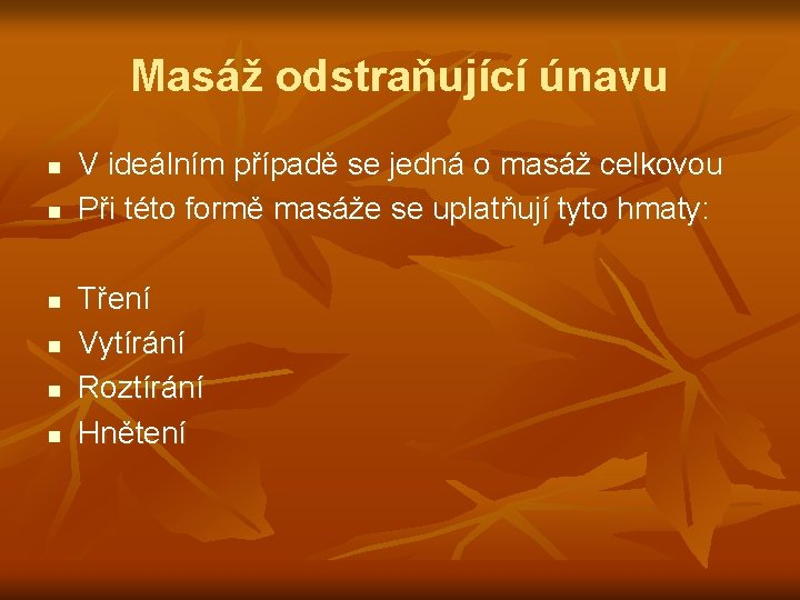 Masáž odstraňující únavu n n n V ideálním případě se jedná o masáž celkovou