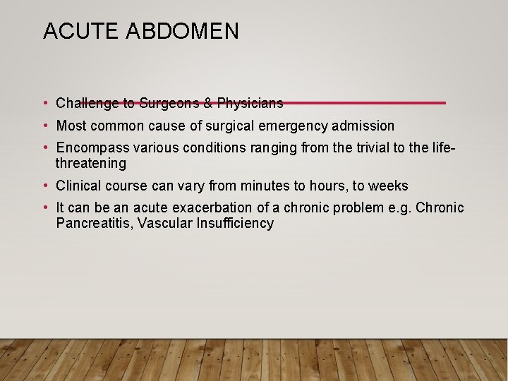 ACUTE ABDOMEN • Challenge to Surgeons & Physicians • Most common cause of surgical