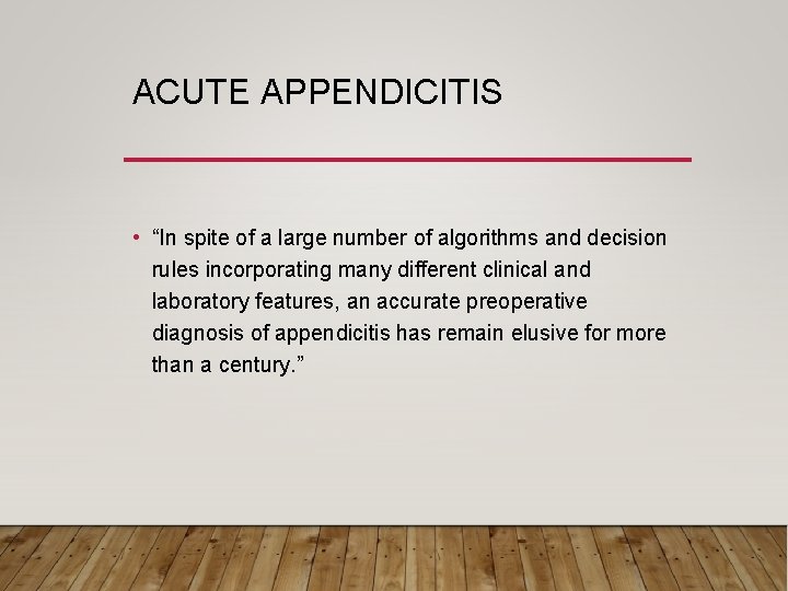 ACUTE APPENDICITIS • “In spite of a large number of algorithms and decision rules