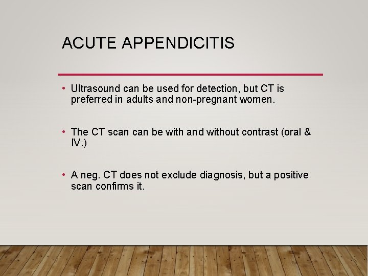 ACUTE APPENDICITIS • Ultrasound can be used for detection, but CT is preferred in