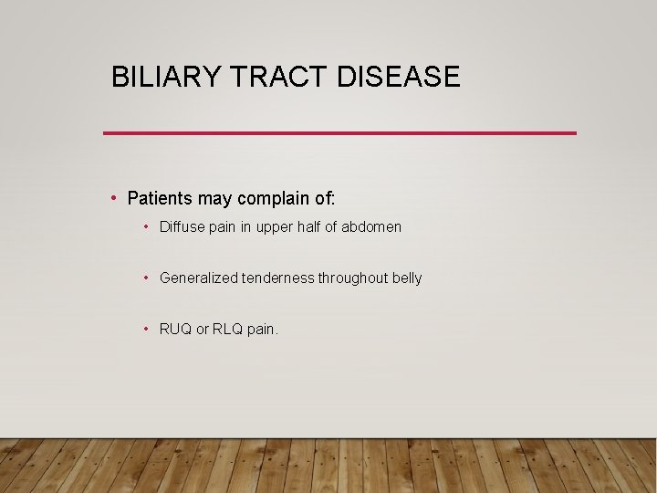 BILIARY TRACT DISEASE • Patients may complain of: • Diffuse pain in upper half