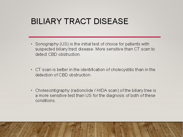 BILIARY TRACT DISEASE • Sonography (US) is the initial test of choice for patients