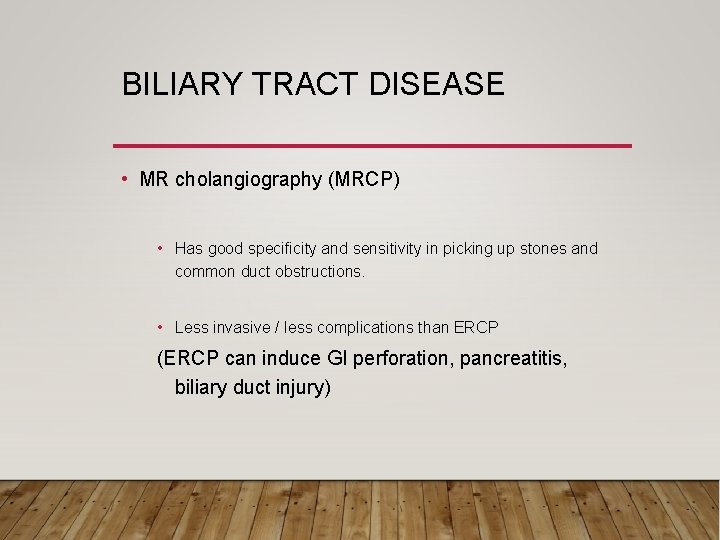 BILIARY TRACT DISEASE • MR cholangiography (MRCP) • Has good specificity and sensitivity in