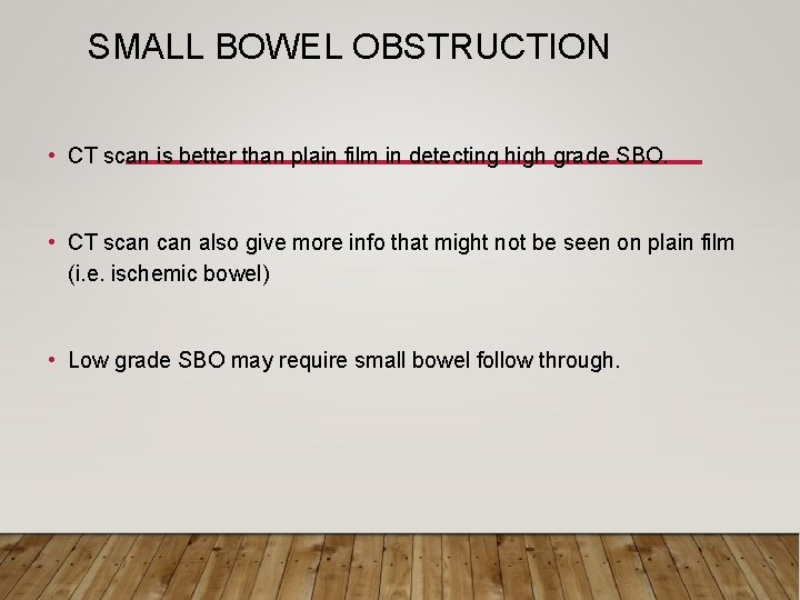 SMALL BOWEL OBSTRUCTION • CT scan is better than plain film in detecting high