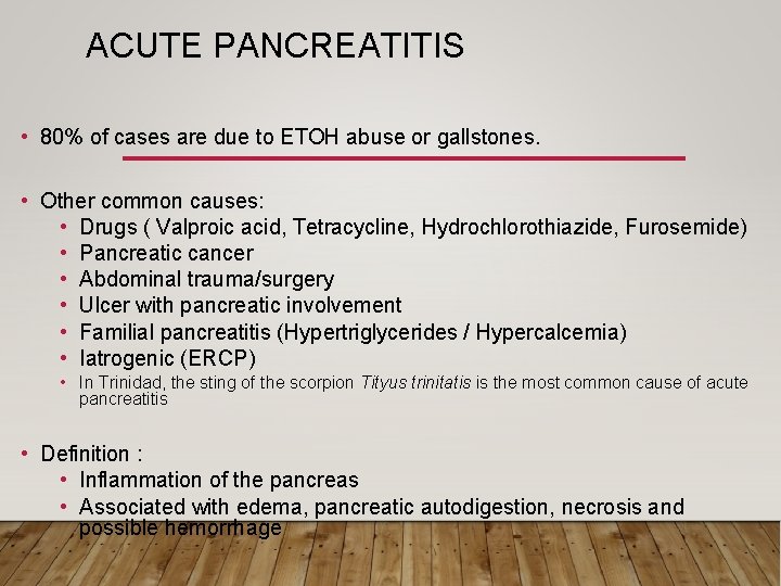 ACUTE PANCREATITIS • 80% of cases are due to ETOH abuse or gallstones. •