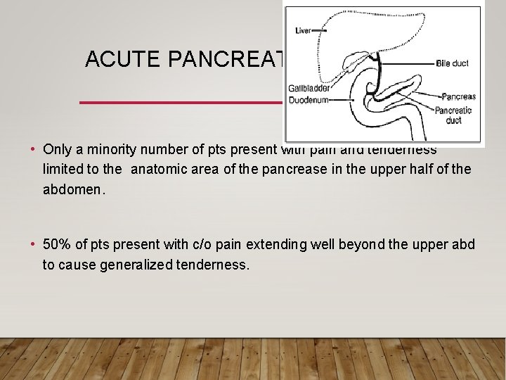 ACUTE PANCREATITIS • Only a minority number of pts present with pain and tenderness