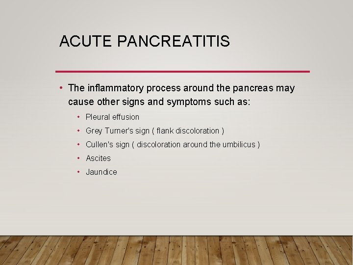 ACUTE PANCREATITIS • The inflammatory process around the pancreas may cause other signs and