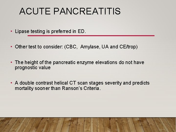 ACUTE PANCREATITIS • Lipase testing is preferred in ED. • Other test to consider: