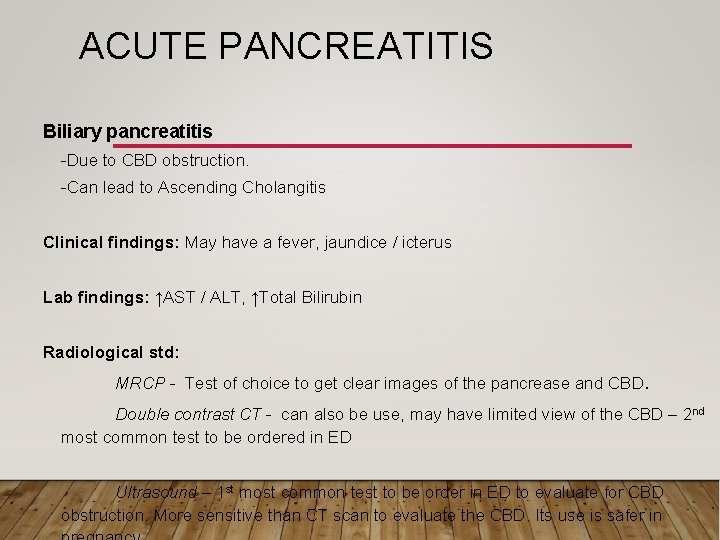 ACUTE PANCREATITIS Biliary pancreatitis -Due to CBD obstruction. -Can lead to Ascending Cholangitis Clinical