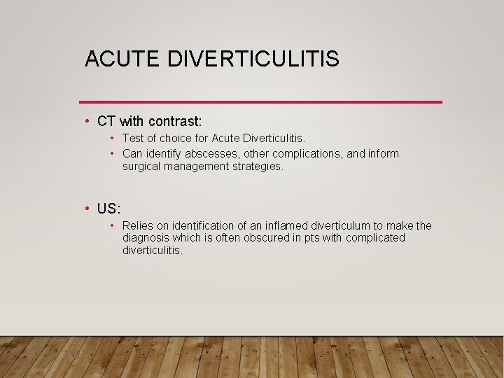 ACUTE DIVERTICULITIS • CT with contrast: • Test of choice for Acute Diverticulitis. •