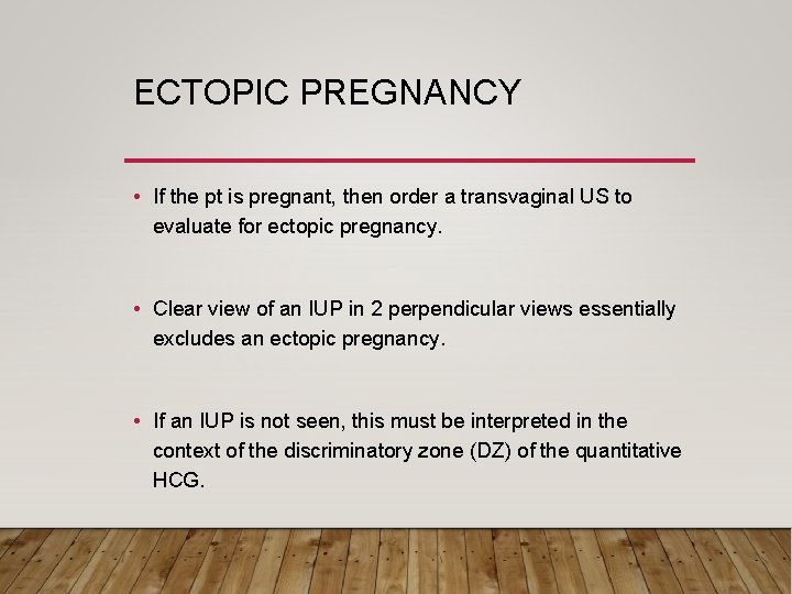 ECTOPIC PREGNANCY • If the pt is pregnant, then order a transvaginal US to