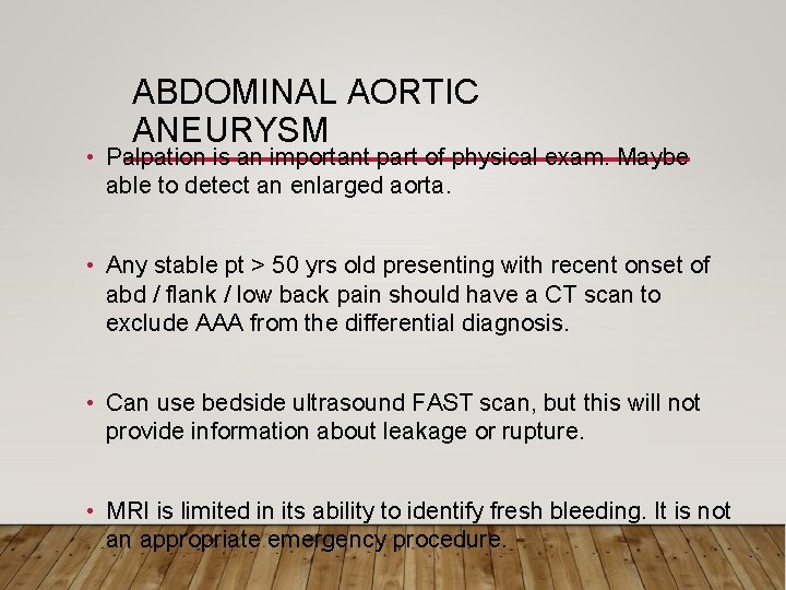 ABDOMINAL AORTIC ANEURYSM • Palpation is an important part of physical exam. Maybe able