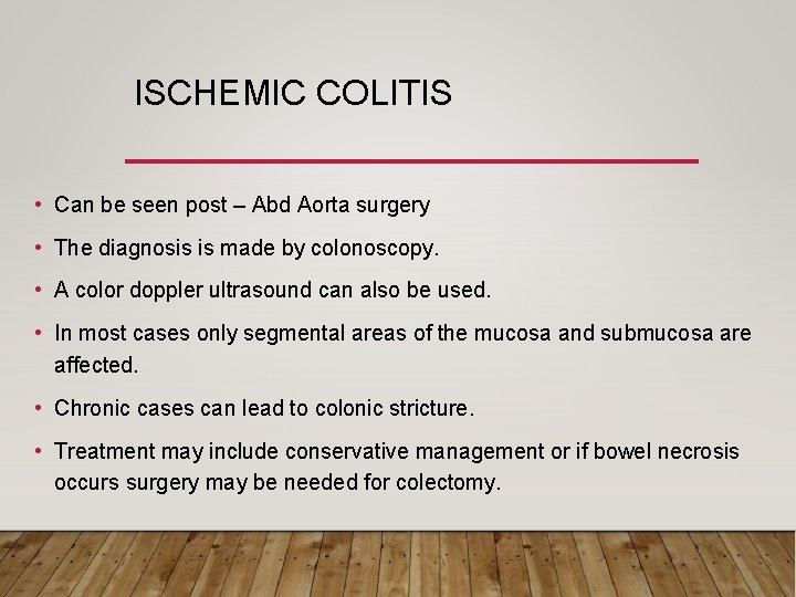 ISCHEMIC COLITIS • Can be seen post – Abd Aorta surgery • The diagnosis