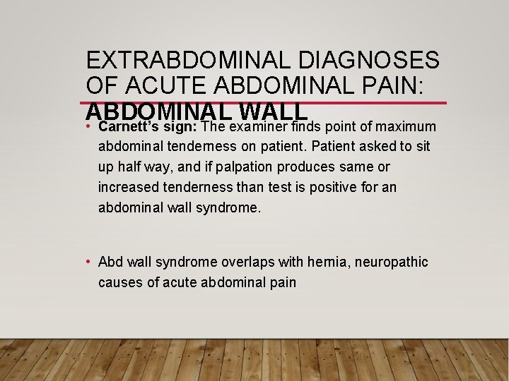 EXTRABDOMINAL DIAGNOSES OF ACUTE ABDOMINAL PAIN: ABDOMINAL WALL • Carnett’s sign: The examiner finds