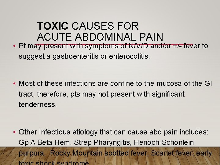 TOXIC CAUSES FOR ACUTE ABDOMINAL PAIN • Pt may present with symptoms of N/V/D