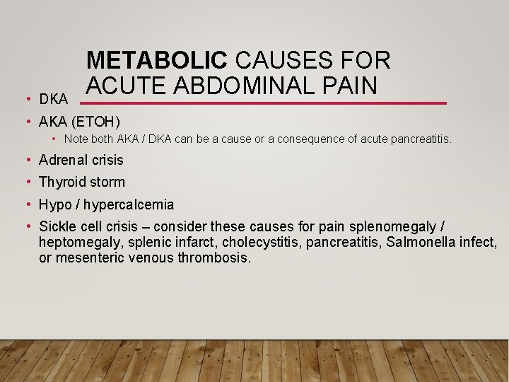  • DKA METABOLIC CAUSES FOR ACUTE ABDOMINAL PAIN • AKA (ETOH) • Note