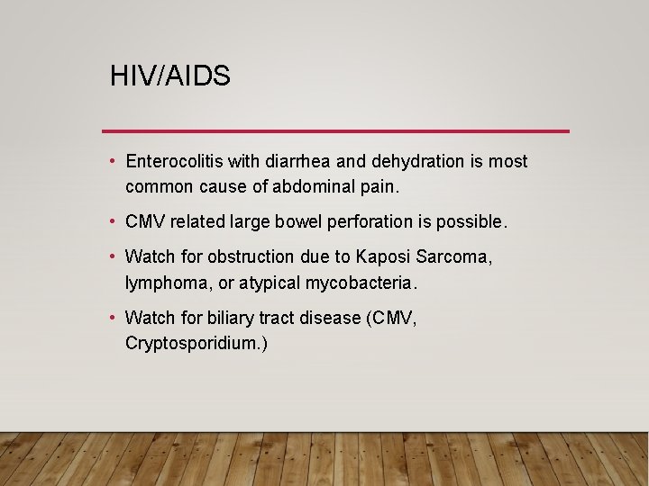 HIV/AIDS • Enterocolitis with diarrhea and dehydration is most common cause of abdominal pain.
