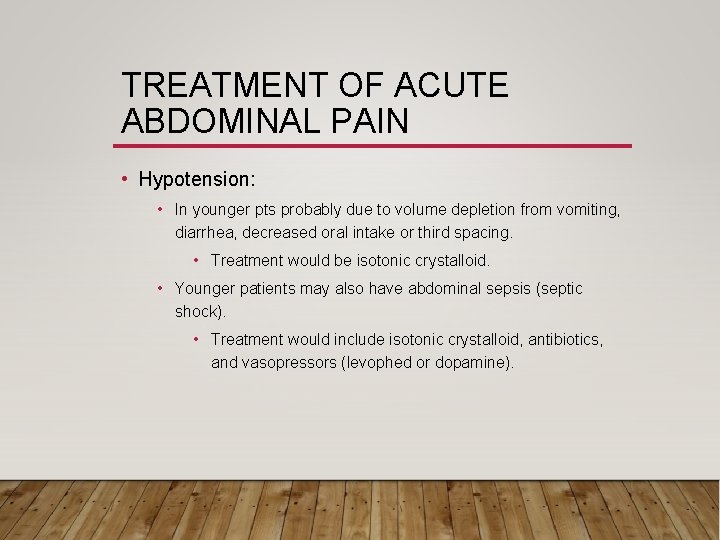 TREATMENT OF ACUTE ABDOMINAL PAIN • Hypotension: • In younger pts probably due to