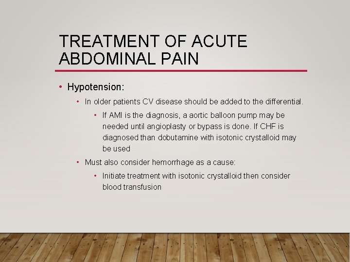 TREATMENT OF ACUTE ABDOMINAL PAIN • Hypotension: • In older patients CV disease should