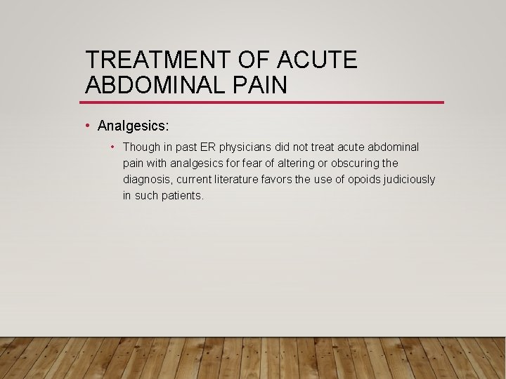 TREATMENT OF ACUTE ABDOMINAL PAIN • Analgesics: • Though in past ER physicians did