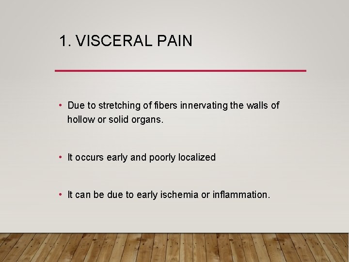 1. VISCERAL PAIN • Due to stretching of fibers innervating the walls of hollow