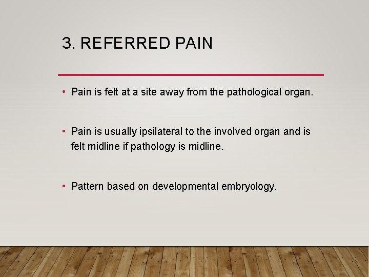 3. REFERRED PAIN • Pain is felt at a site away from the pathological