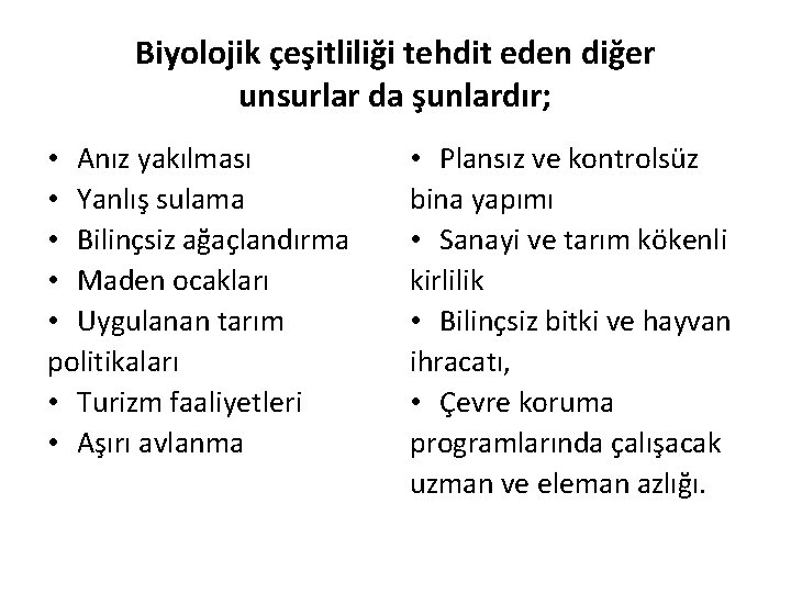 Biyolojik çeşitliliği tehdit eden diğer unsurlar da şunlardır; • Anız yakılması • Yanlış sulama