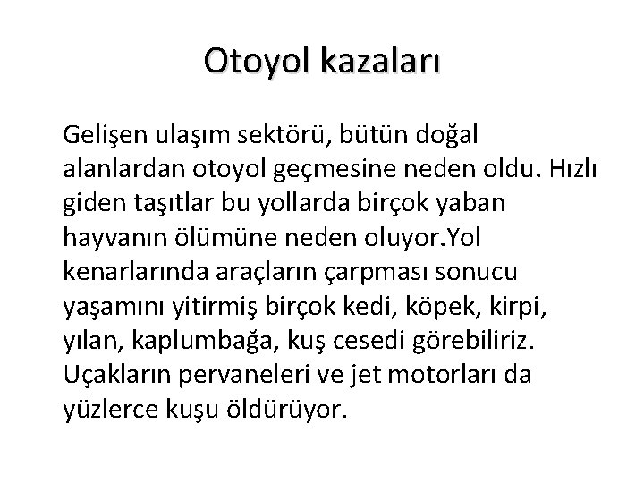 Otoyol kazaları Gelişen ulaşım sektörü, bütün doğal alanlardan otoyol geçmesine neden oldu. Hızlı giden