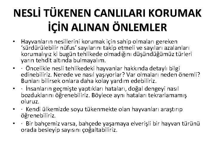 NESLİ TÜKENEN CANLILARI KORUMAK İÇİN ALINAN ÖNLEMLER • Hayvanların nesillerini korumak için sahip olmaları