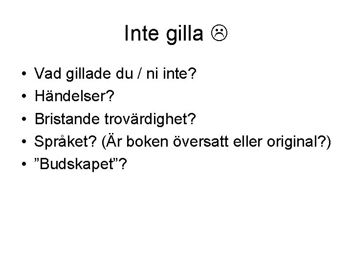 Inte gilla • • • Vad gillade du / ni inte? Händelser? Bristande trovärdighet?